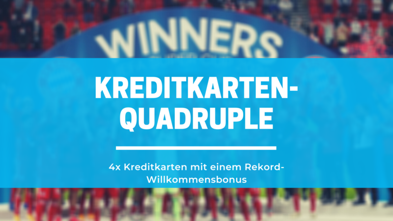 Quadruple – 4x Rekord-Willkommensbonus bei Kreditkarten