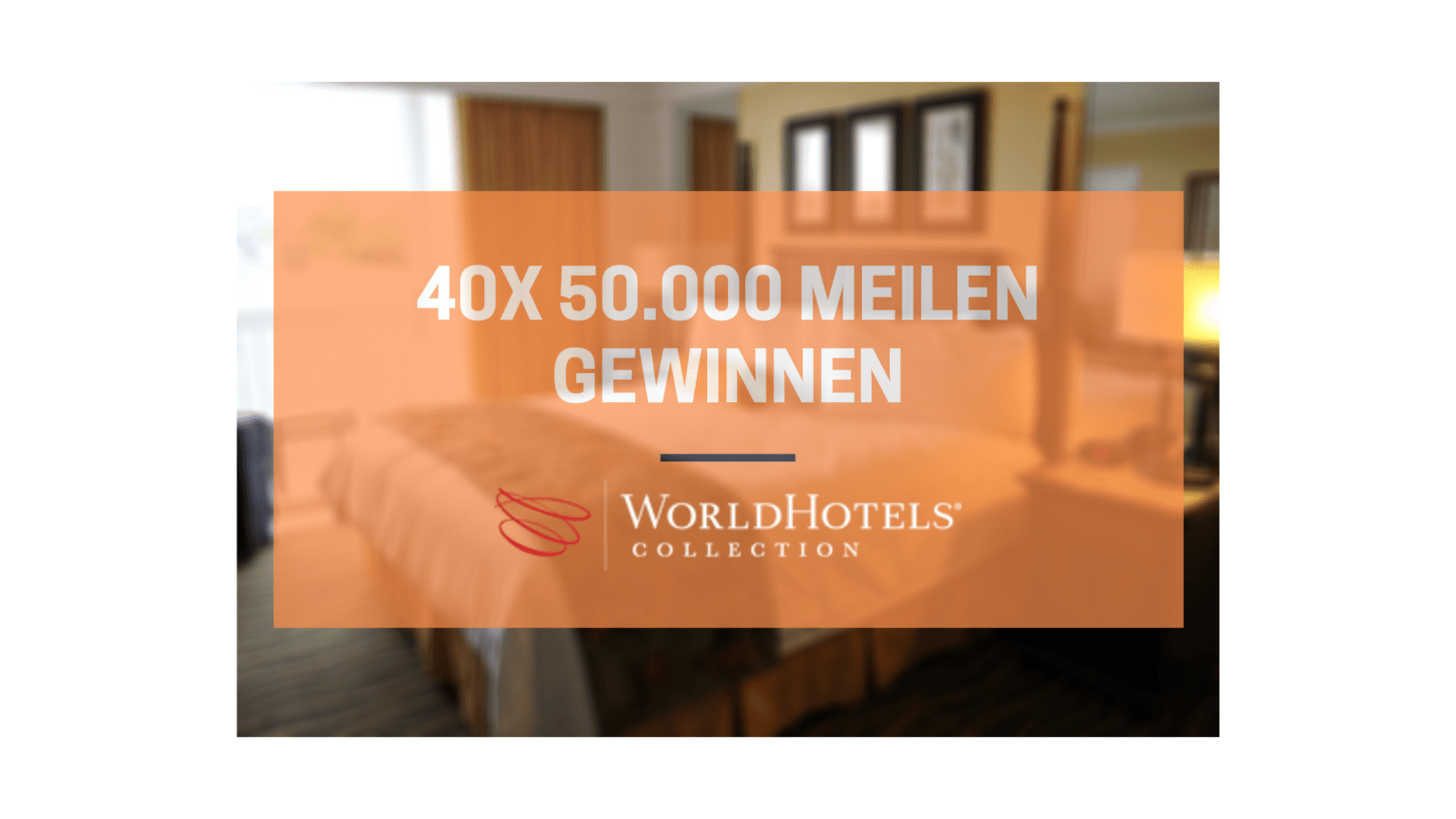 Jetzt mit WorldHotels Collection 40x 50.000 Meilen zu gewinnen