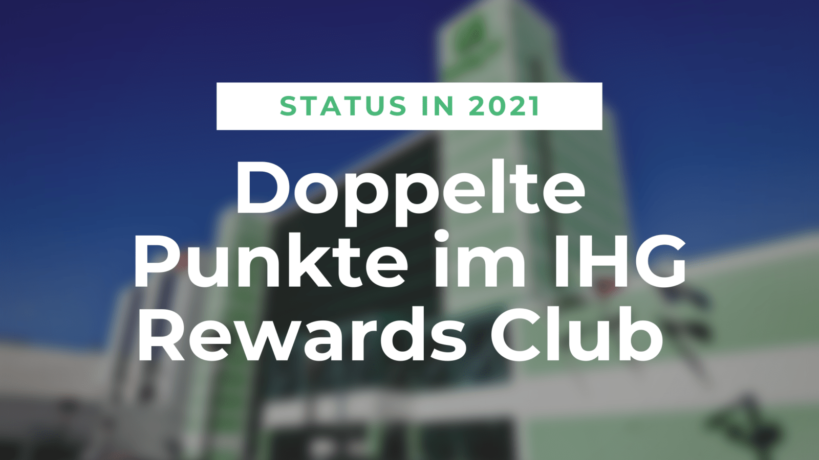 2021 im IHG Rewards Club doppelt Statuspunkte sammeln 2021 im IHG Rewards Club doppelt Statuspunkte sammeln