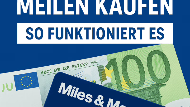 Miles & More Meilen kaufen leicht gemacht: So füllst du dein Meilenkonto 2025 clever auf